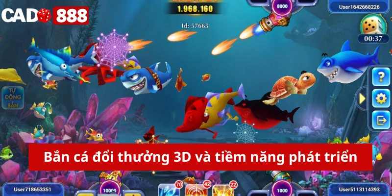 Bắn cá đổi thưởng 3D Bắn cá đổi thưởng 3D và tiềm năng phát triển