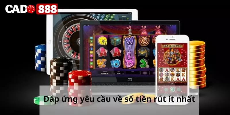 Rút tiền Cado888 Đáp ứng yêu cầu về số tiền rút ít nhất