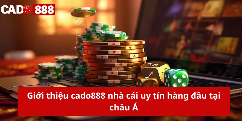 Giới thiệu Cado888 Giới thiệu cado888 nhà cái uy tín hàng đầu tại châu Á