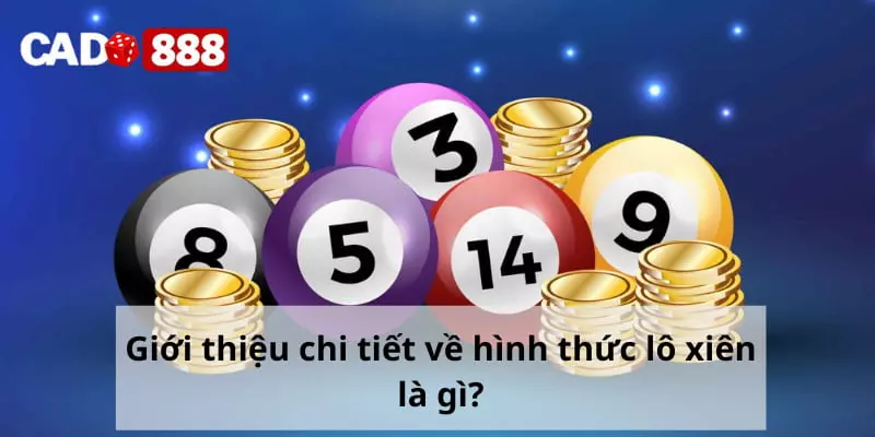 Lô xiên Giới thiệu chi tiết về hình thức lô xiên là gì?