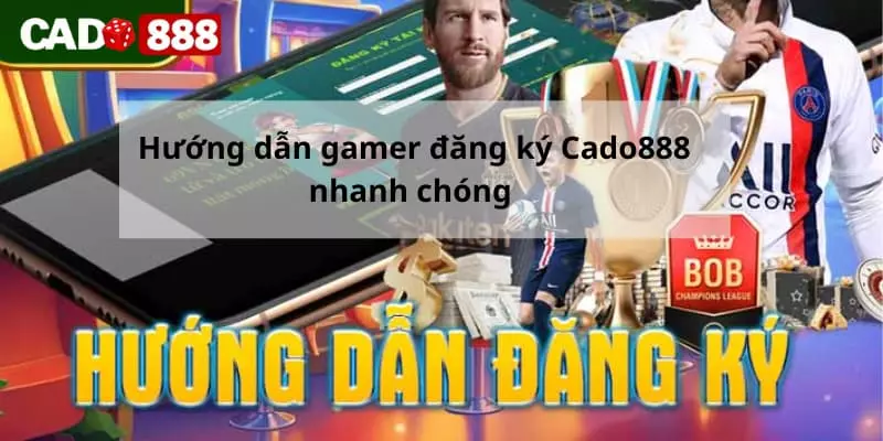 đăng ký Cado888 Hướng dẫn game thủ đăng ký Cado888 nhanh chóng
