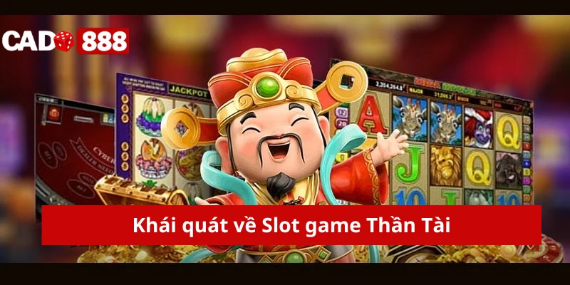 Slot game Thần Tài Khái quát về Slot game Thần Tài