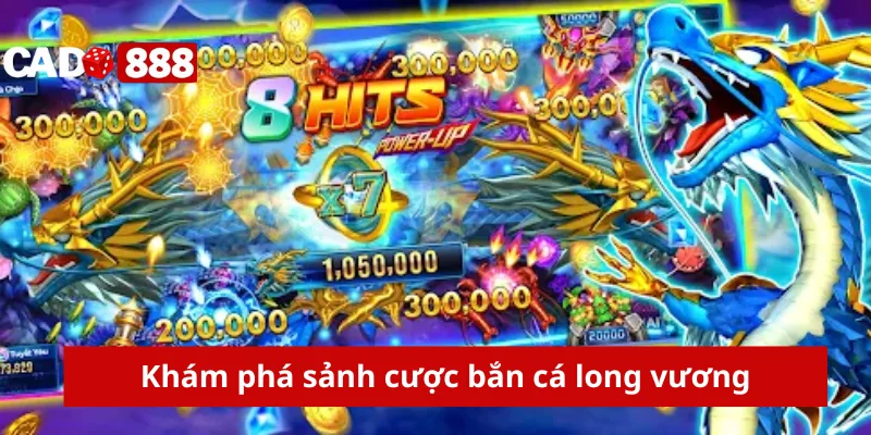 bắn cá long vương Khám phá sảnh cược bắn cá long vương