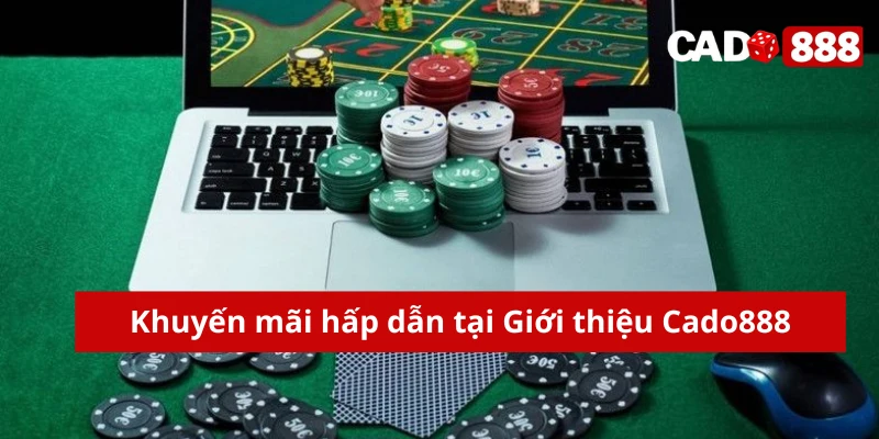 Giới thiệu Cado888 Khuyến mãi hấp dẫn tại Giới thiệu Cado888