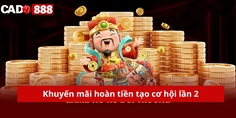 khuyến mãi slot - nổ hũ Khuyến mãi hoàn tiền tạo cơ hội lần 2