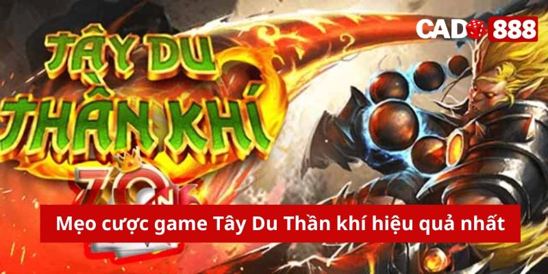 Slot game Tây Du Thần Khí Mẹo cược game Tây Du Thần khí hiệu quả nhất