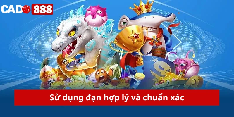 Bắn cá rồng Sử dụng đạn hợp lý và chuẩn xác