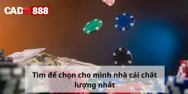 Lô xiên Tìm để chọn cho mình nhà cái chất lượng nhất