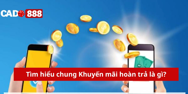 Khuyến mãi hoàn trả Tìm hiểu chung Khuyến mãi hoàn trả là gì?
