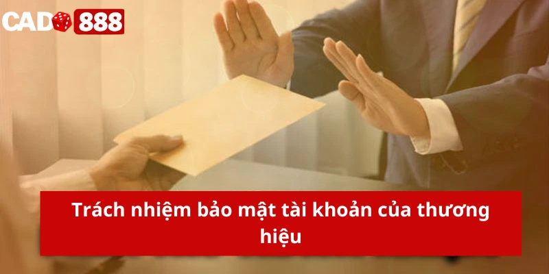 Miễn trừ trách nhiệm Trách nhiệm bảo mật tài khoản của thương hiệu