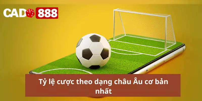 Cược xiên bóng đá Tỷ lệ cược theo dạng châu Âu cơ bản nhất